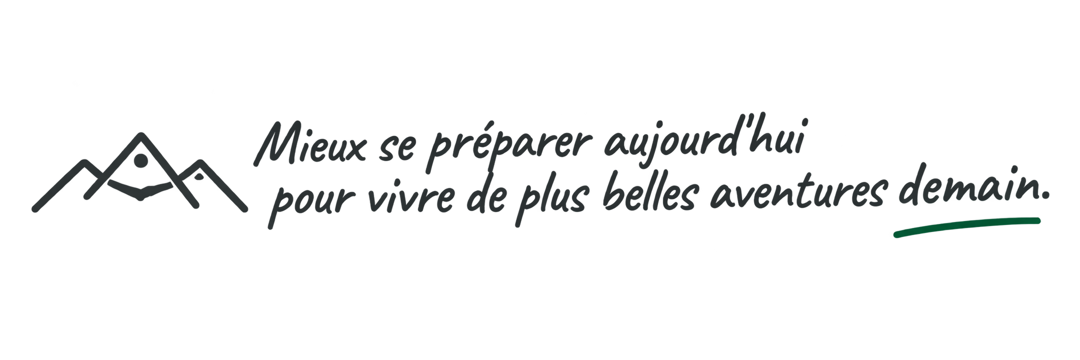 Mieux se préparer aujourd'hui pour vivre de plus belles aventures demain.